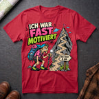 Ich War Fast Motiviert - T-Shirt