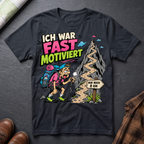 Ich War Fast Motiviert - T-Shirt