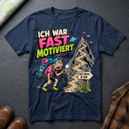 Ich War Fast Motiviert - T-Shirt